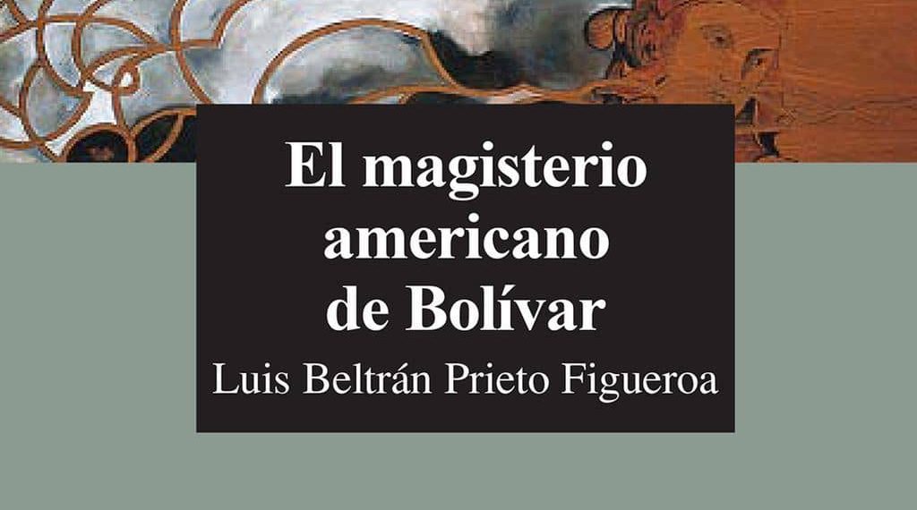 ¡GRATIS! DESCARGA Y LEE: “El magisterio americano de Bolívar” con motivo de recordar el natalicio de Luis Beltrán Prieto Figueroa
