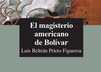 ¡GRATIS! DESCARGA Y LEE: “El magisterio americano de Bolívar” con motivo de recordar el natalicio de Luis Beltrán Prieto Figueroa